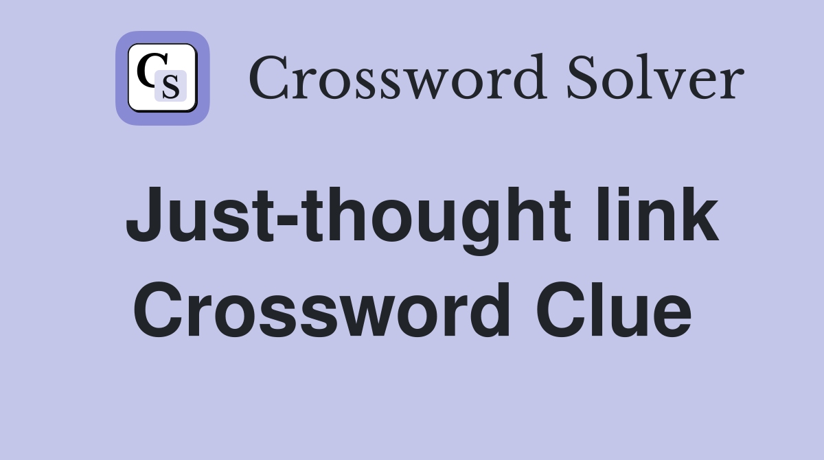 Just-thought link Crossword Clue