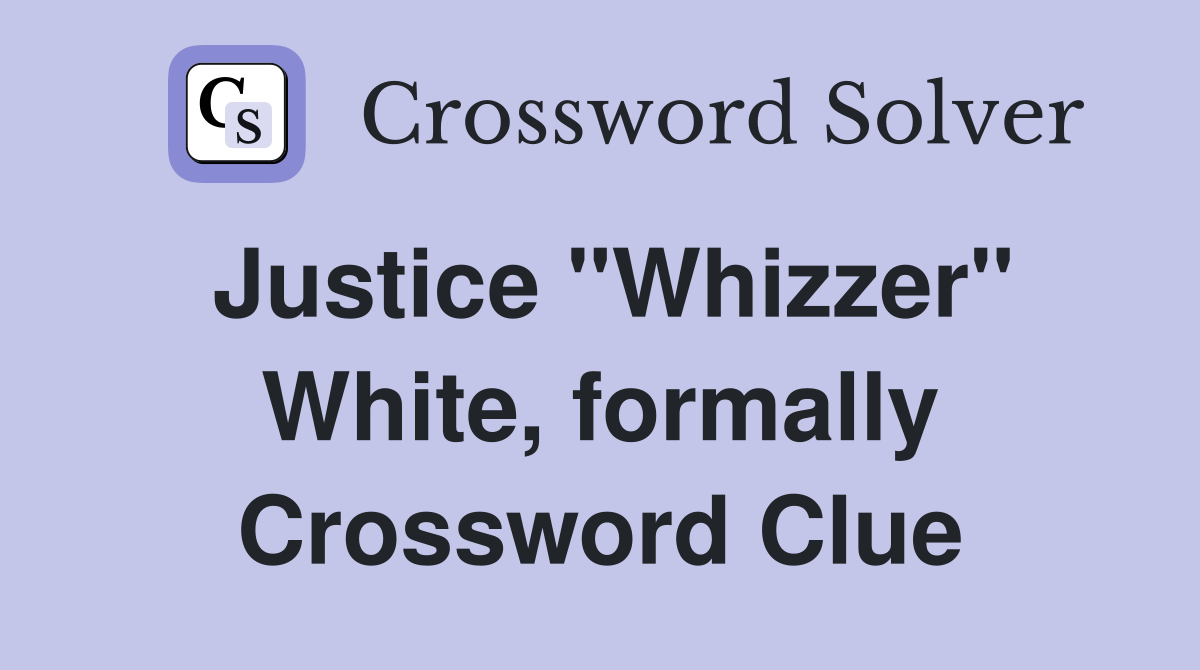 Justice "Whizzer" White, formally Crossword Clue
