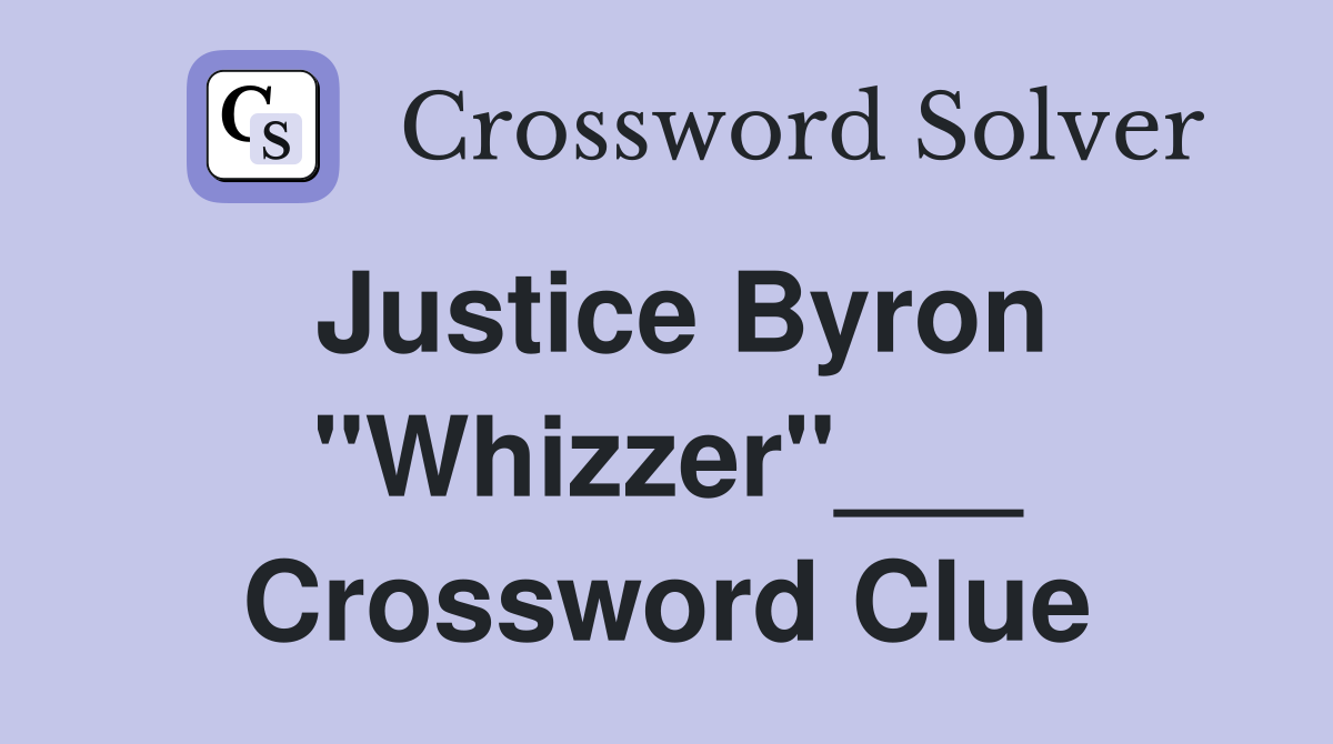 Justice Byron "Whizzer"___ Crossword Clue