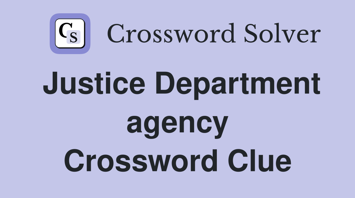 Justice Department agency Crossword Clue