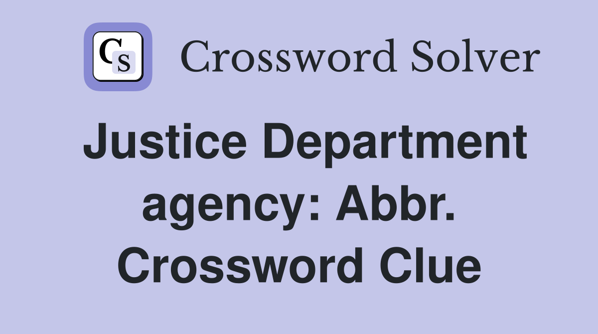 Justice Department agency: Abbr. Crossword Clue
