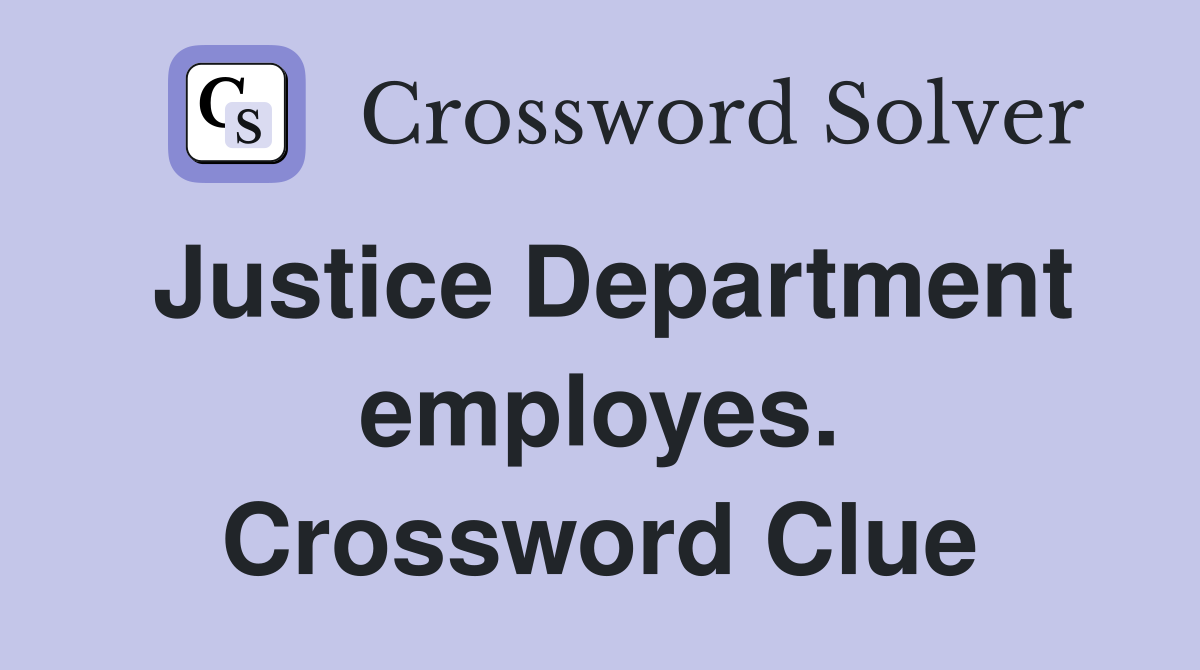 Justice Department employes. Crossword Clue