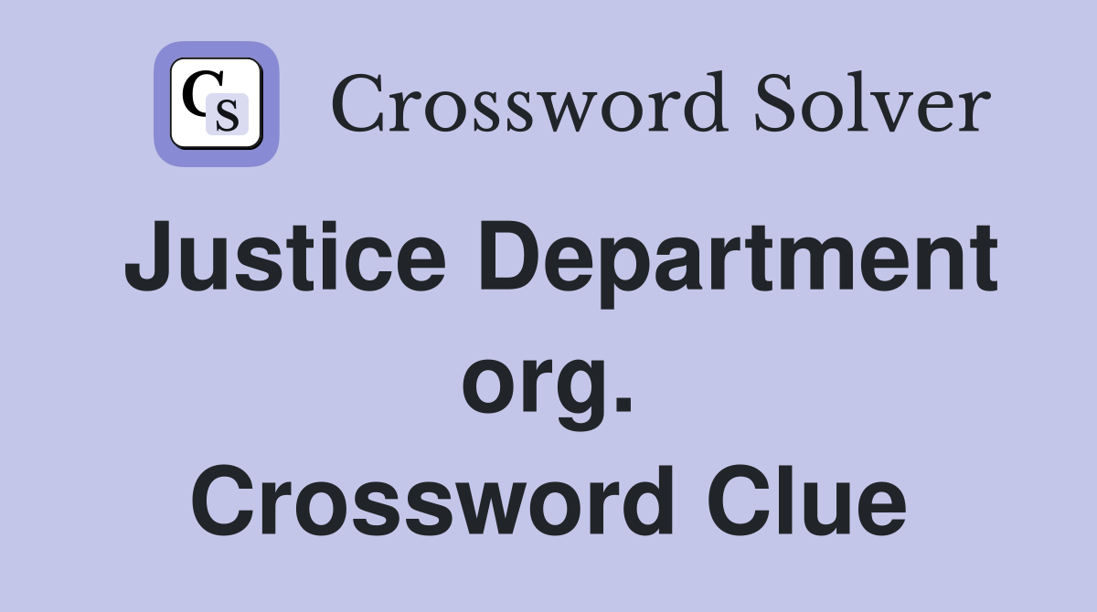 Justice Department org. Crossword Clue