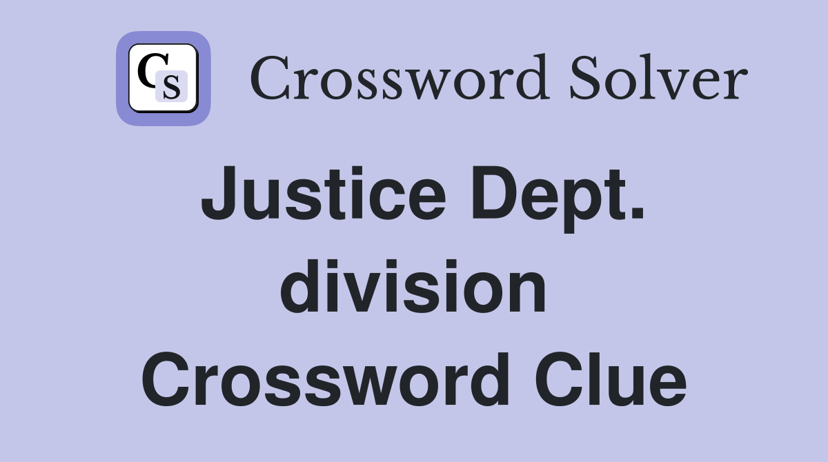 Justice Dept. division Crossword Clue