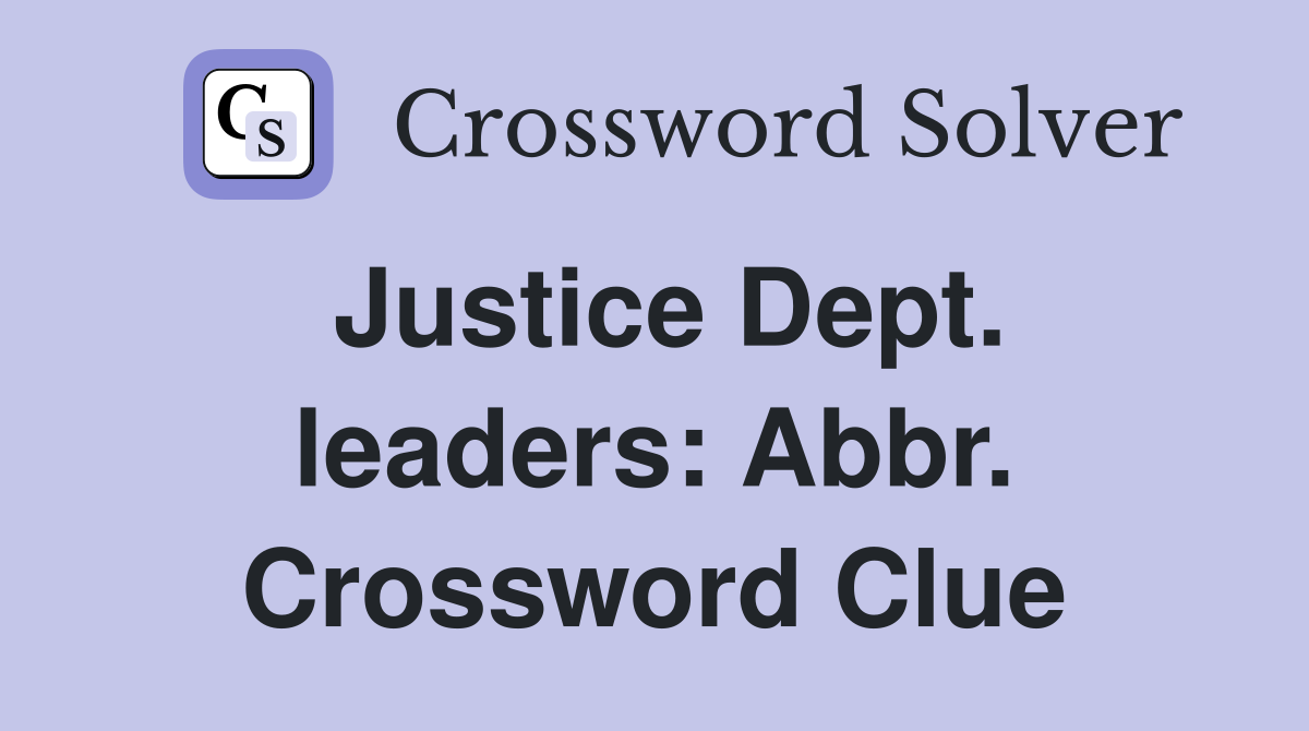 Justice Dept. leaders: Abbr. Crossword Clue
