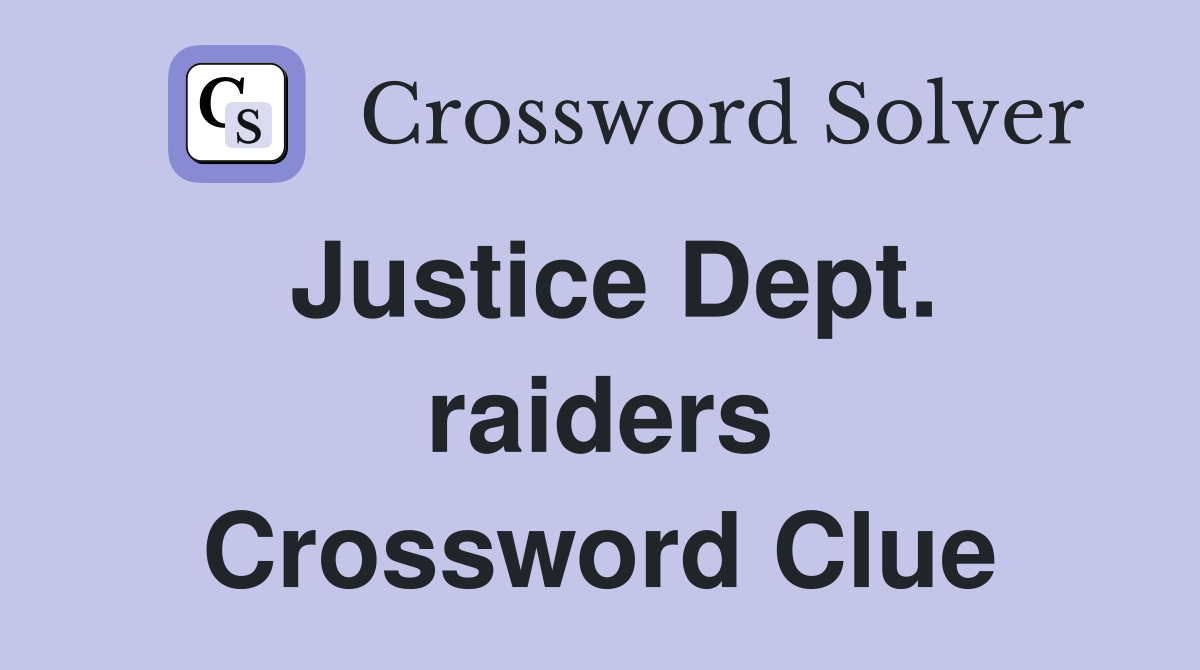 Justice Dept. raiders Crossword Clue