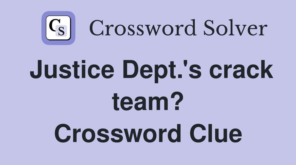 Justice Dept.'s crack team? Crossword Clue