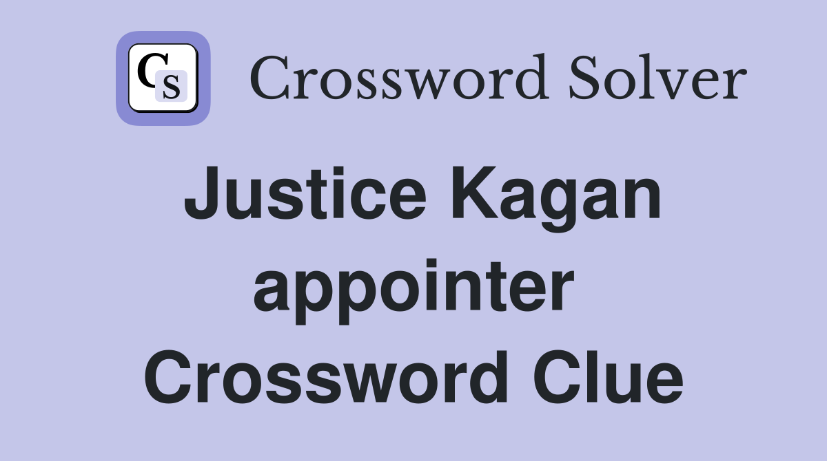 Justice Kagan appointer Crossword Clue