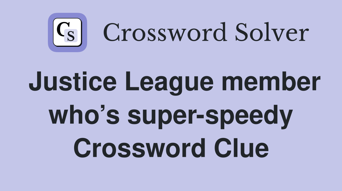 Justice League member who’s super-speedy Crossword Clue