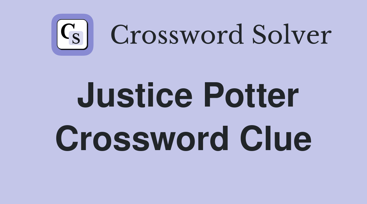 Justice Potter Crossword Clue