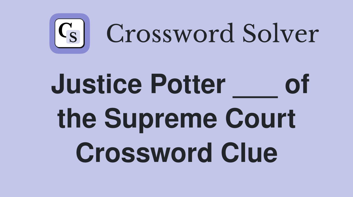 Justice Potter ___ of the Supreme Court Crossword Clue