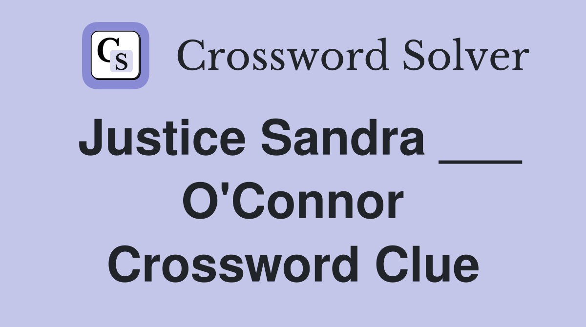 Justice Sandra ___ O'Connor Crossword Clue