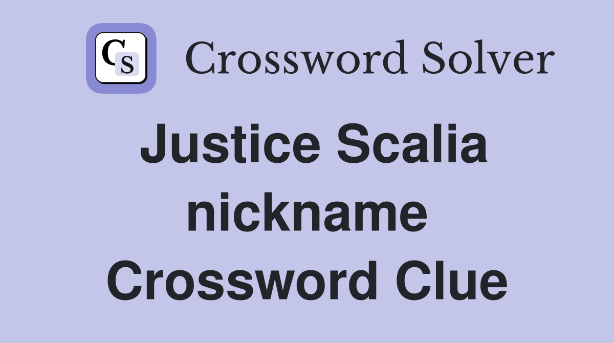 Justice Scalia nickname Crossword Clue