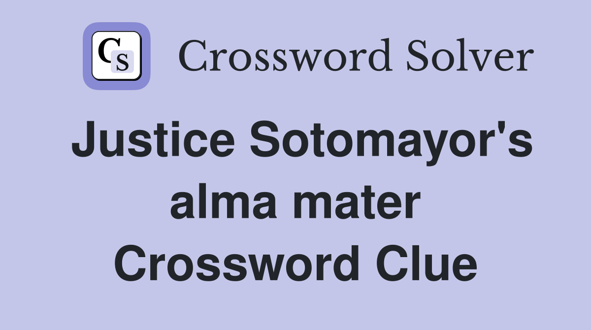 Justice Sotomayor's alma mater Crossword Clue