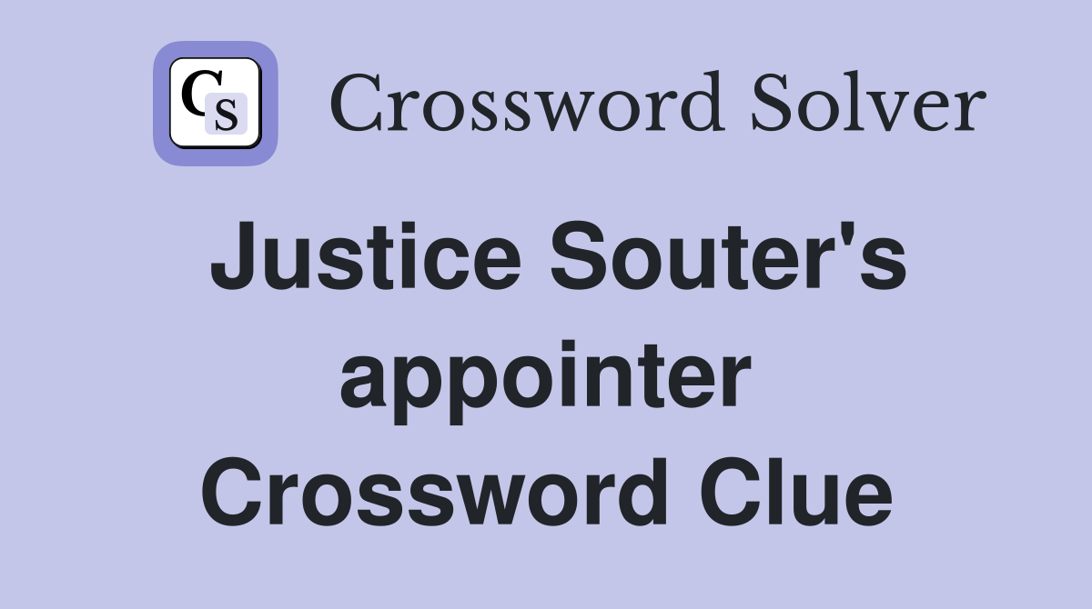Justice Souter's appointer Crossword Clue