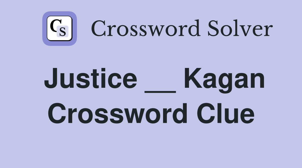 Justice __ Kagan Crossword Clue