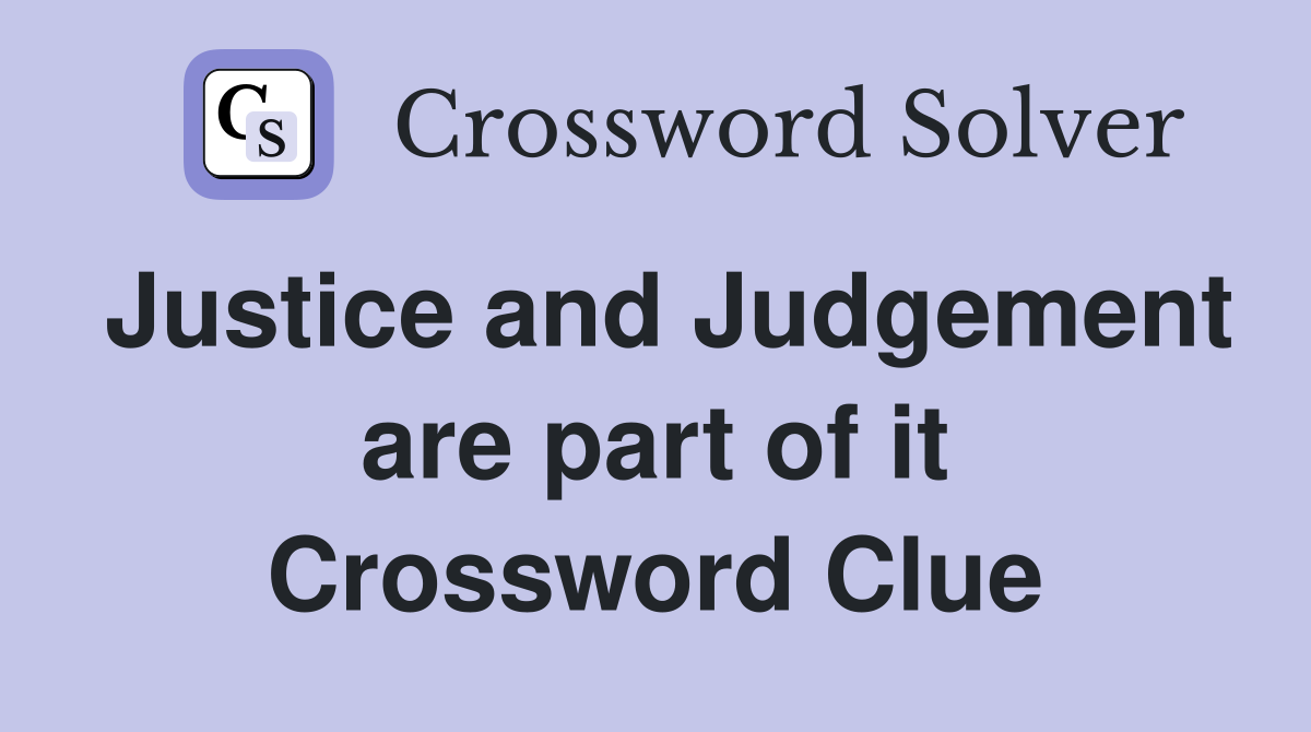 Justice and Judgement are part of it Crossword Clue