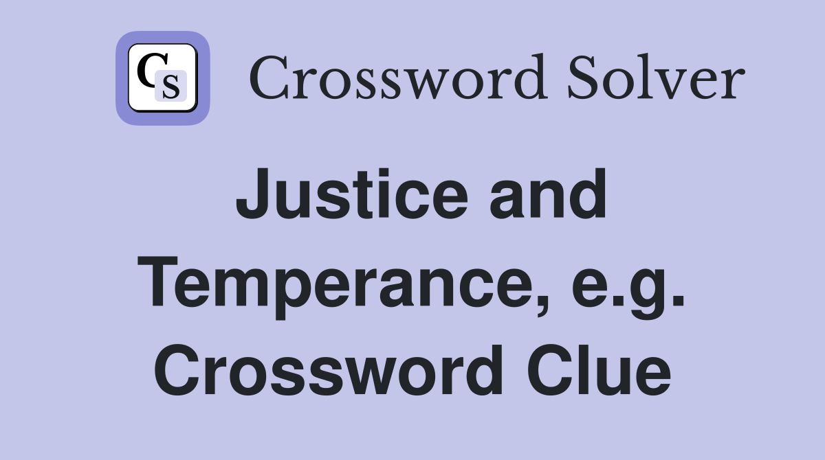 Justice and Temperance, e.g. Crossword Clue