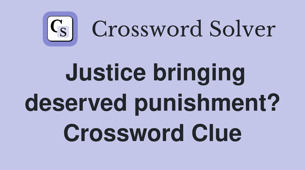 Justice bringing deserved punishment? Crossword Clue