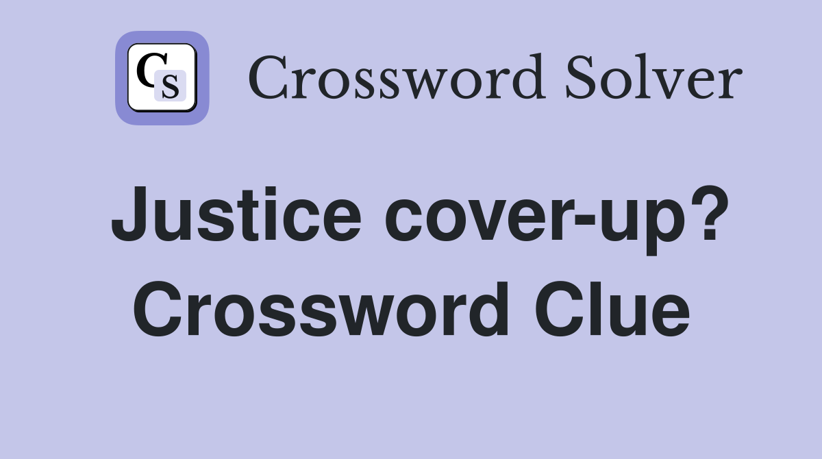 Justice cover-up? Crossword Clue