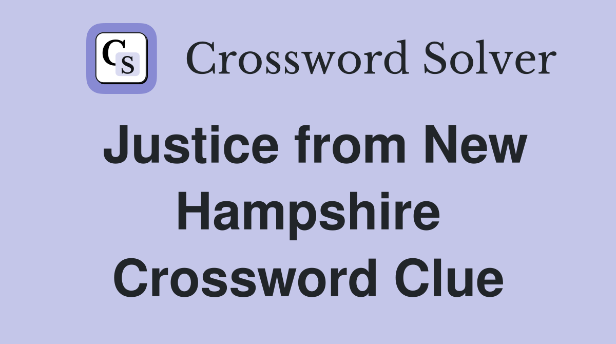 Justice from New Hampshire Crossword Clue