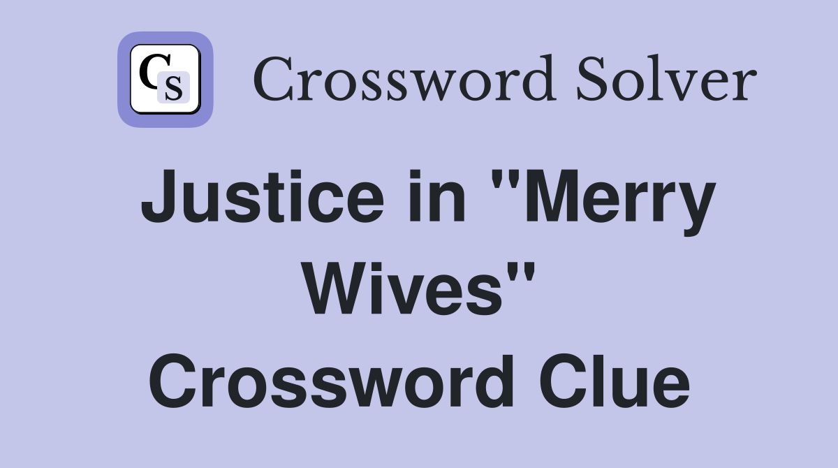 Justice in "Merry Wives" Crossword Clue