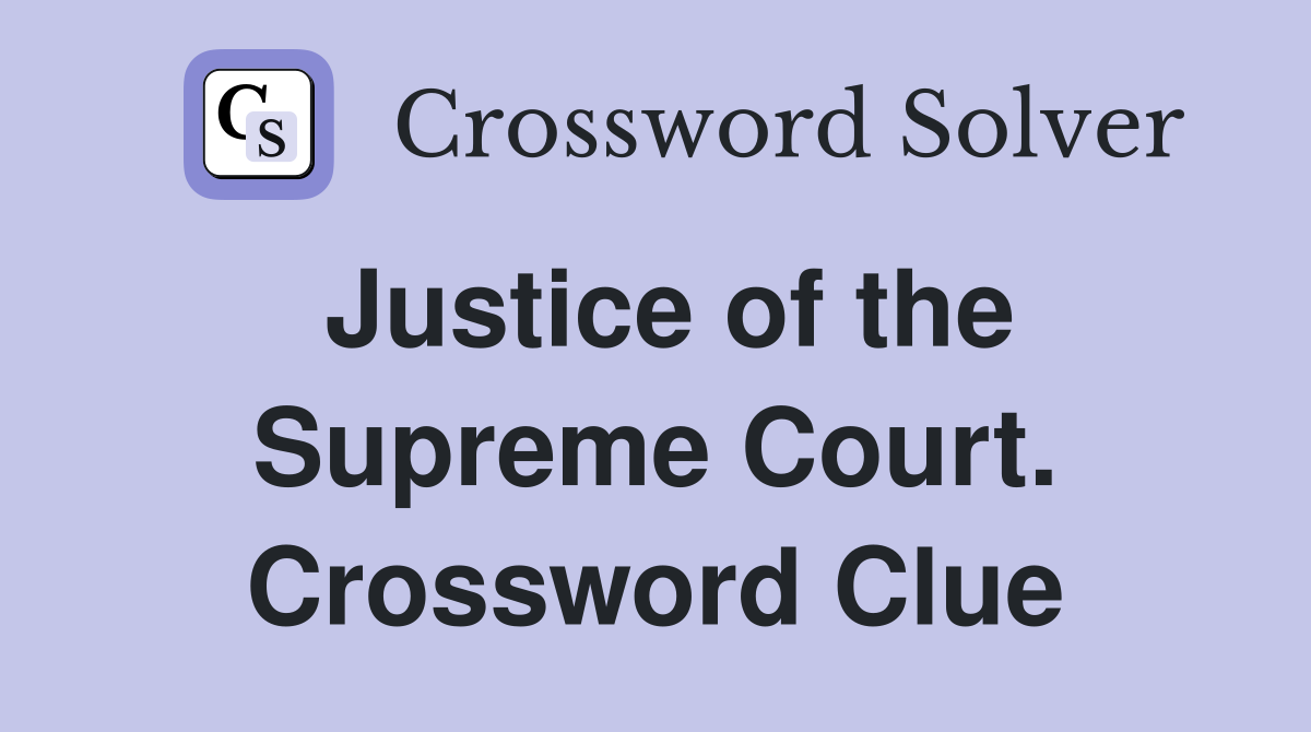 Justice of the Supreme Court. Crossword Clue