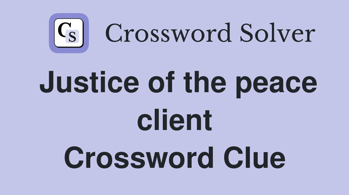 Justice of the peace client Crossword Clue