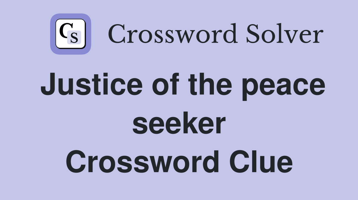 Justice of the peace seeker Crossword Clue