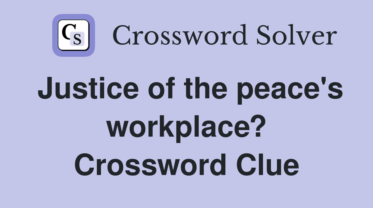 Justice of the peace's workplace? Crossword Clue