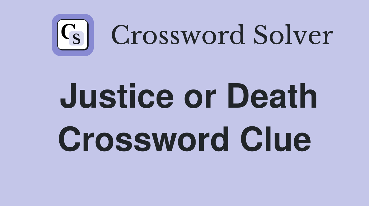 Justice or Death Crossword Clue