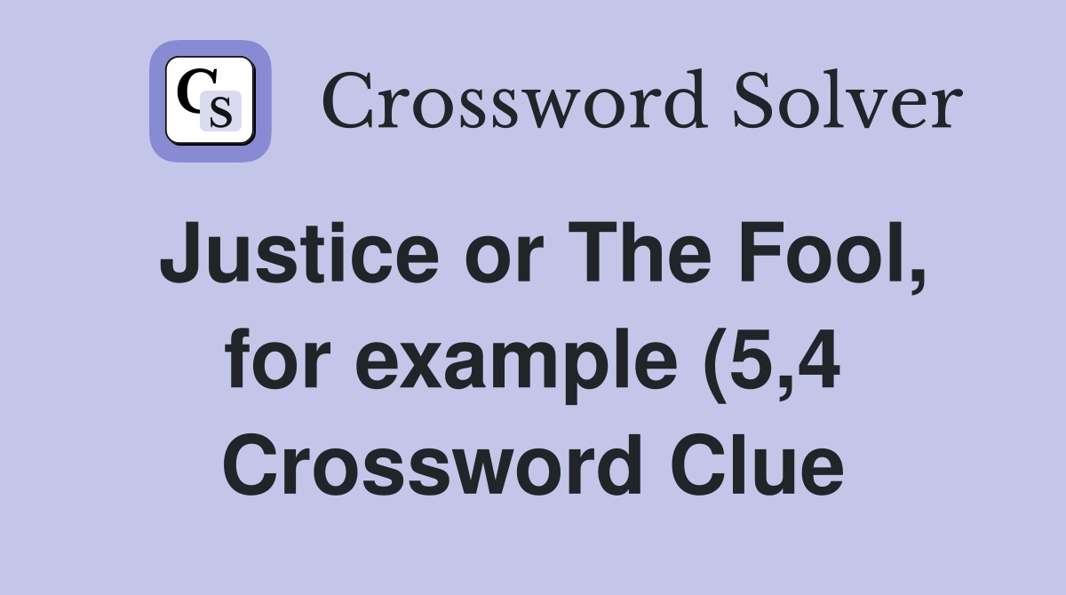 Justice or The Fool for example (5 4) Crossword Clue Answers Justice or The Fool for example (5 4) Crossword Clue Answers