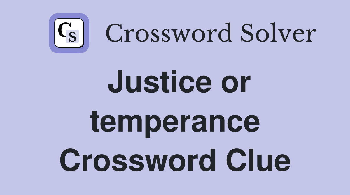 Justice or temperance Crossword Clue