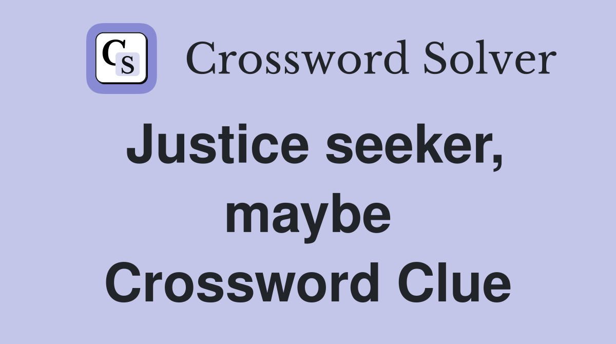 Justice seeker, maybe Crossword Clue