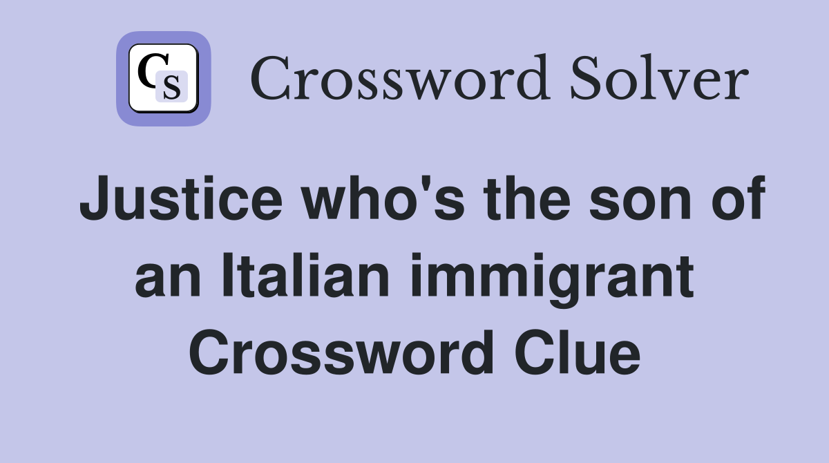 Justice who's the son of an Italian immigrant Crossword Clue