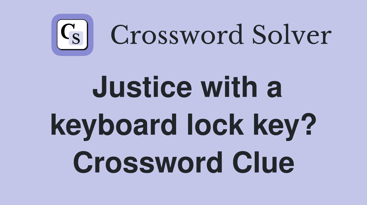 Justice with a keyboard lock key? Crossword Clue