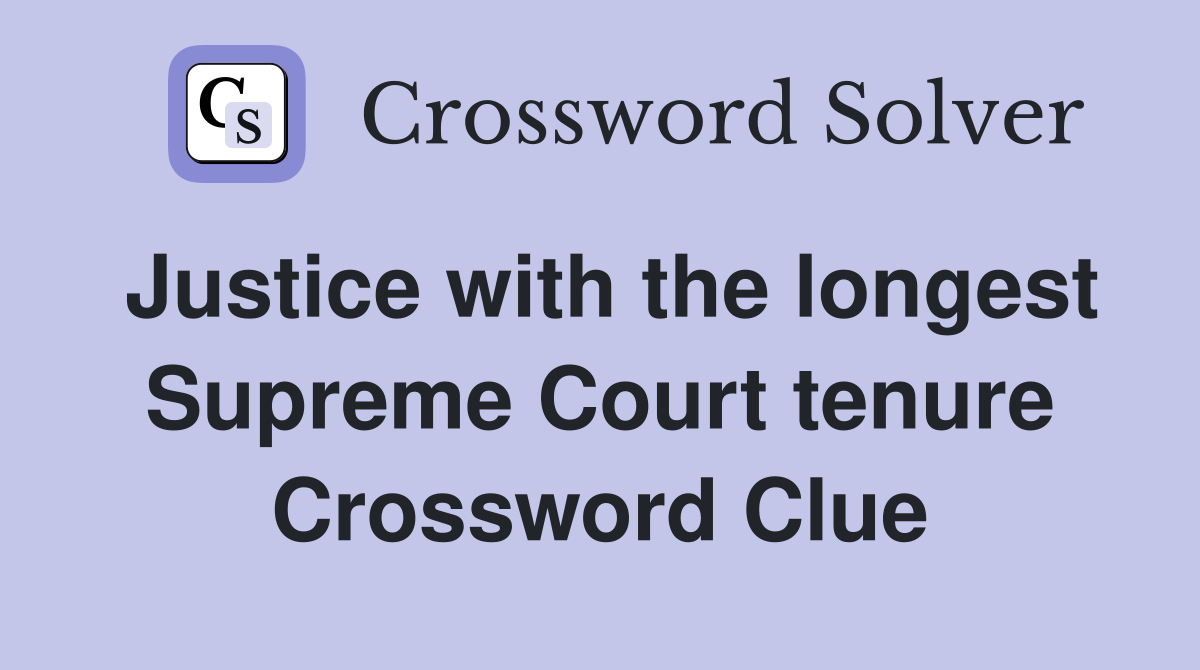 Justice with the longest Supreme Court tenure Crossword Clue