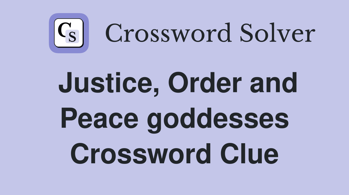 Justice, Order and Peace goddesses Crossword Clue