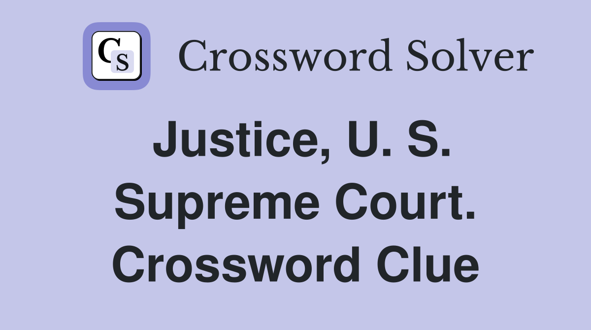 Justice, U. S. Supreme Court. Crossword Clue