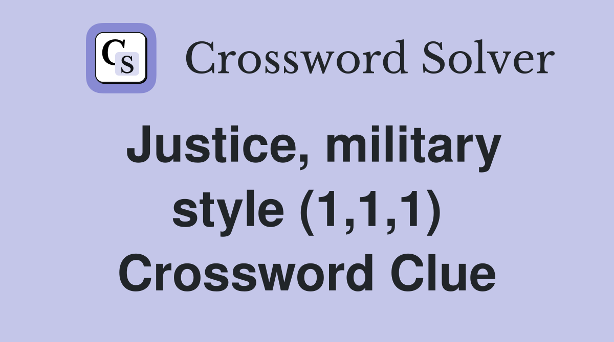 Justice, military style (1,1,1) Crossword Clue