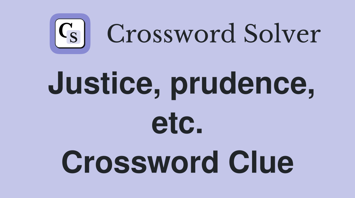 Justice, prudence, etc. Crossword Clue
