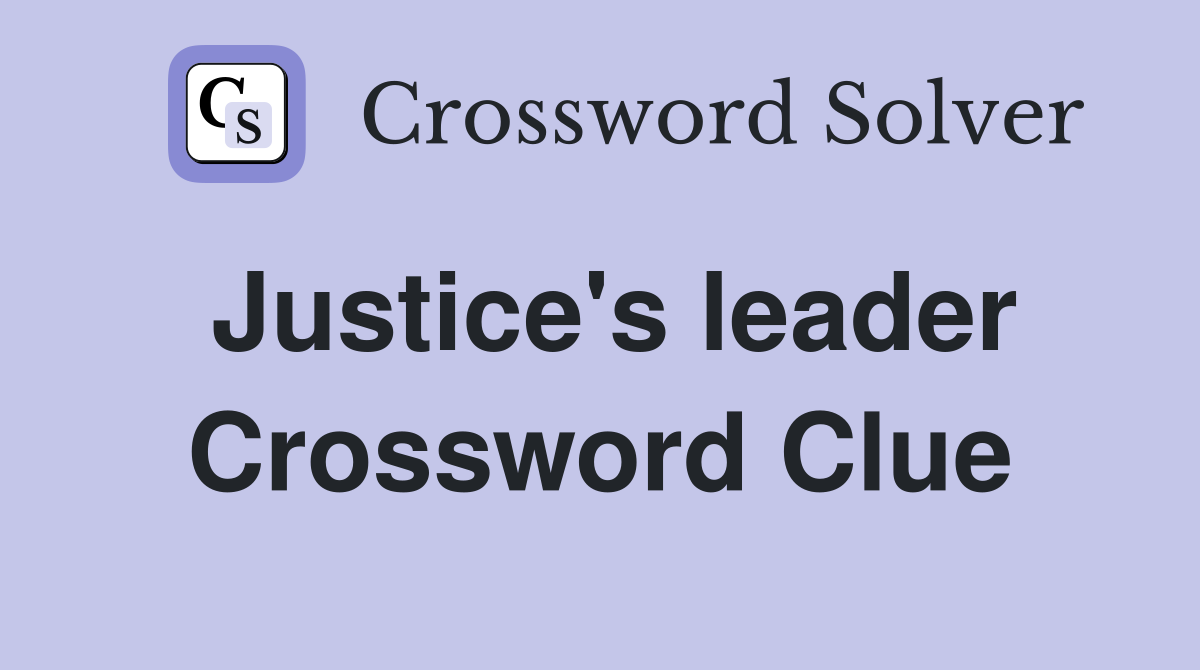 Justice's leader Crossword Clue