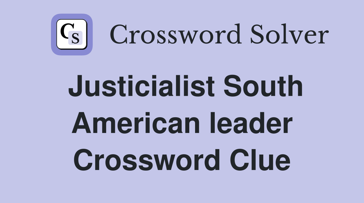 Justicialist South American leader Crossword Clue