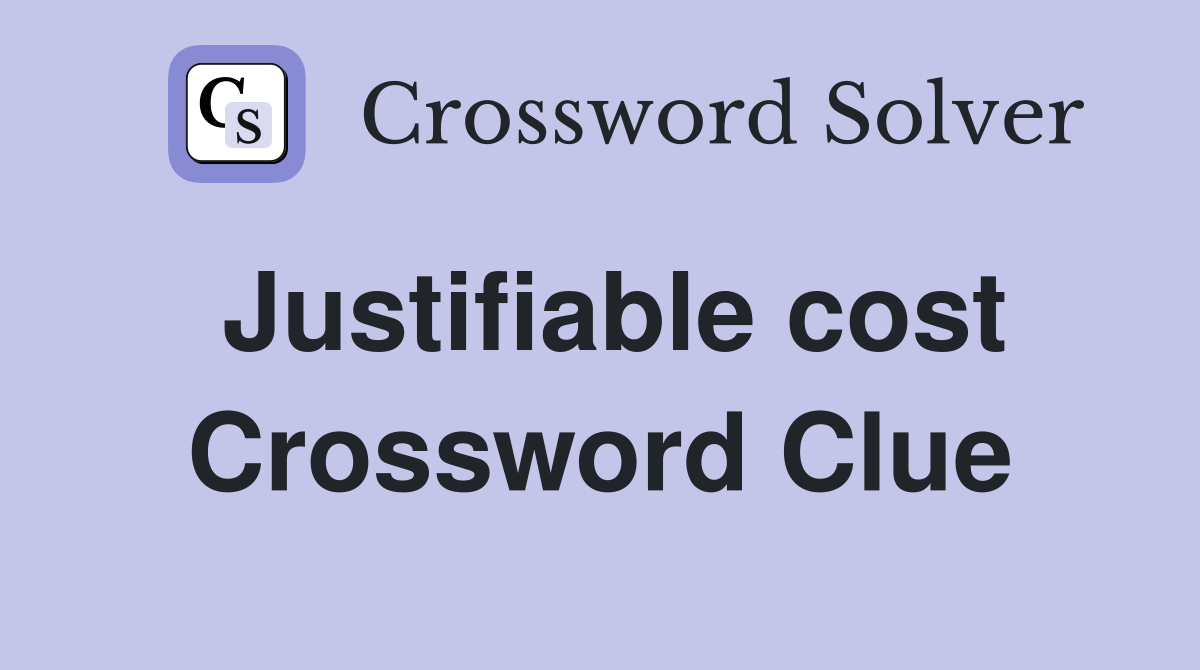 Justifiable cost Crossword Clue