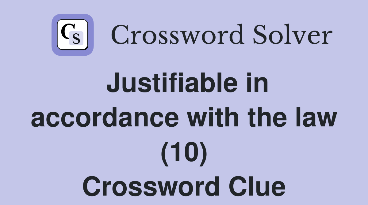 Justifiable in accordance with the law (10) Crossword Clue