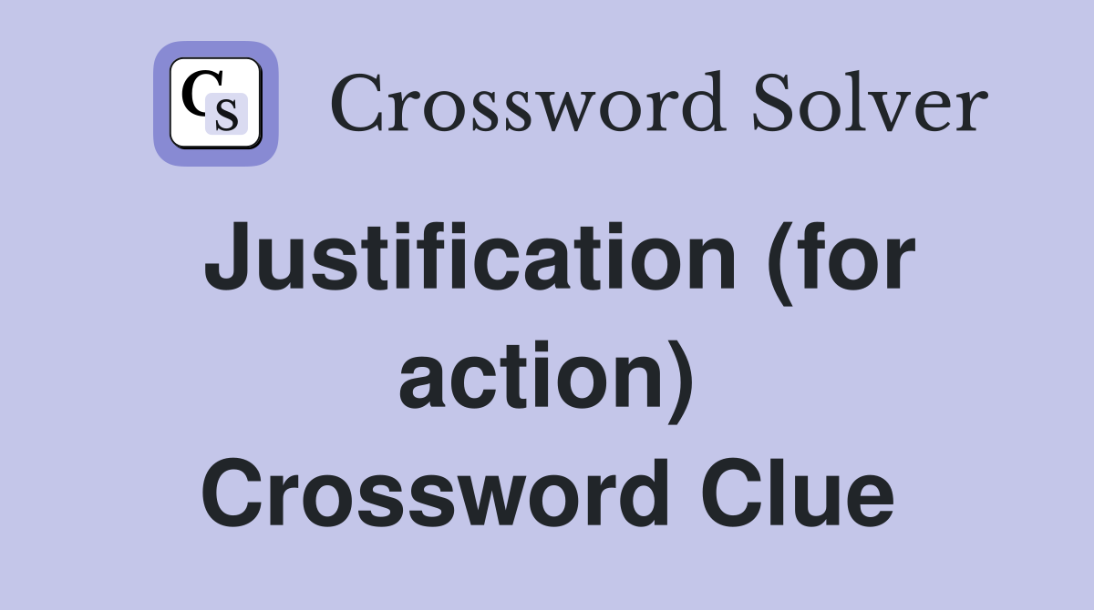 Justification (for action) Crossword Clue