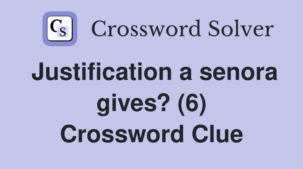 Justification a senora gives? (6) Crossword Clue