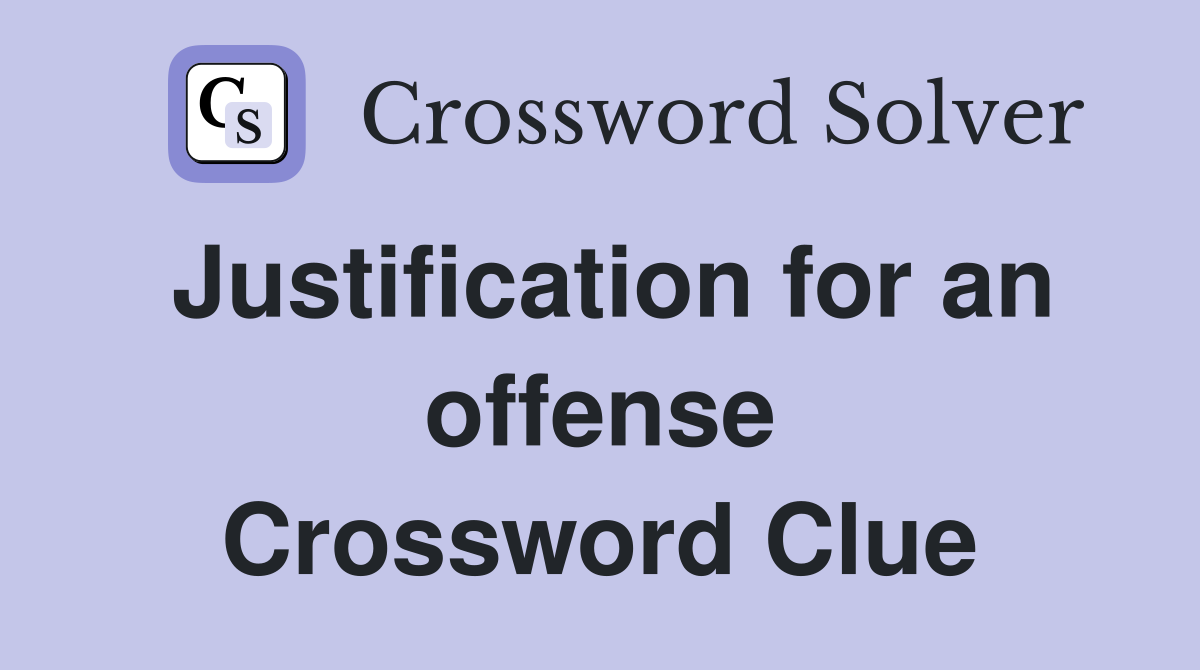 Justification for an offense Crossword Clue