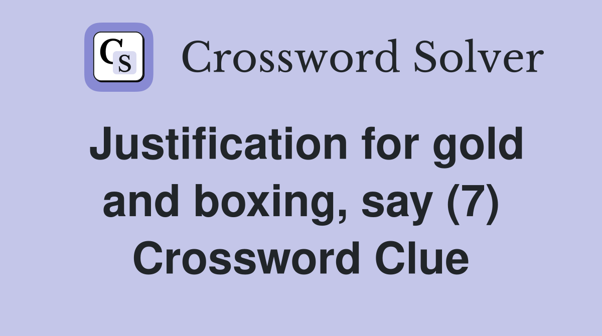 Justification for gold and boxing, say (7) Crossword Clue