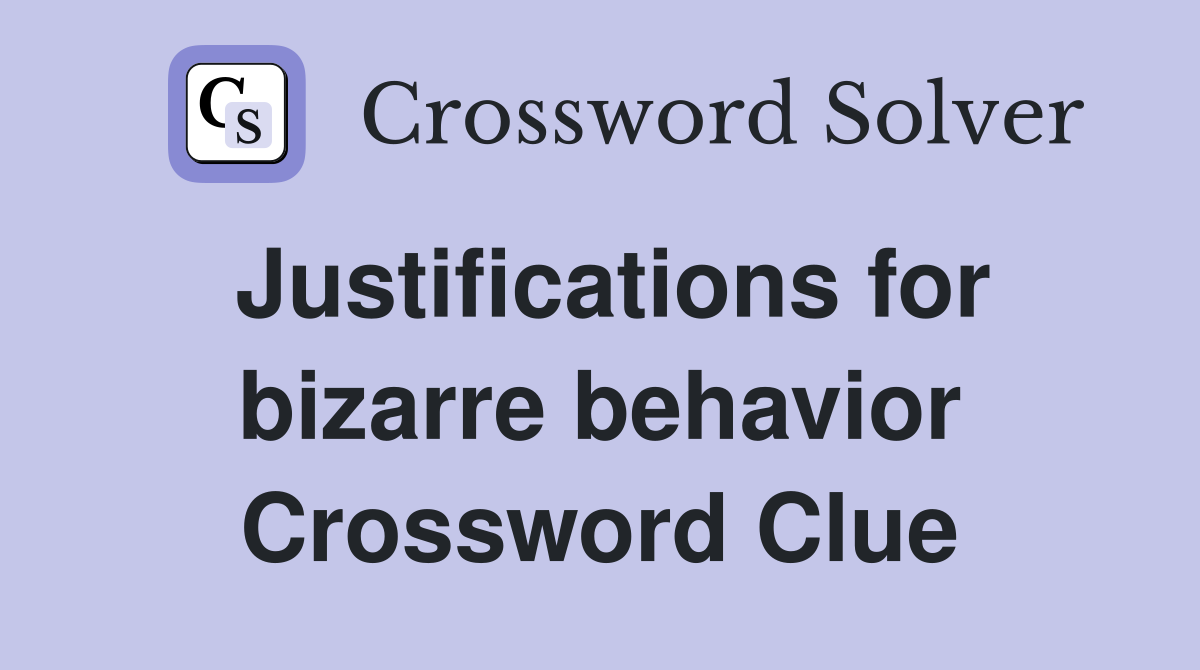 Justifications for bizarre behavior Crossword Clue